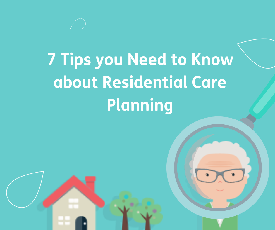 7 Tips you Need to Know about Residential Care Planning(3)